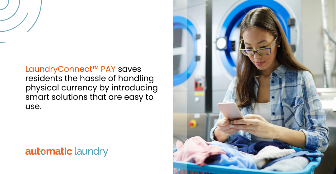  LaundryConnect™ PAY saves residents the hassle of handling physical currency by introducing smart solutions