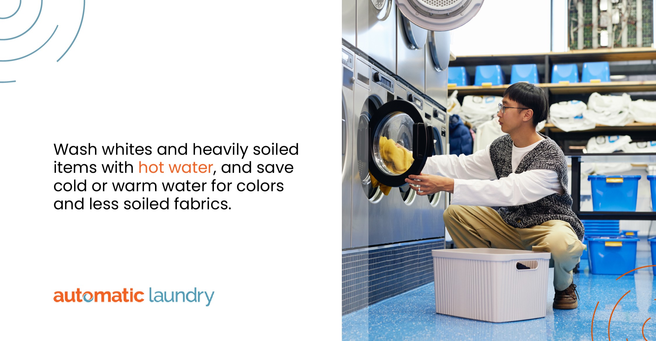 Wash whites and heavily soiled items with hot water