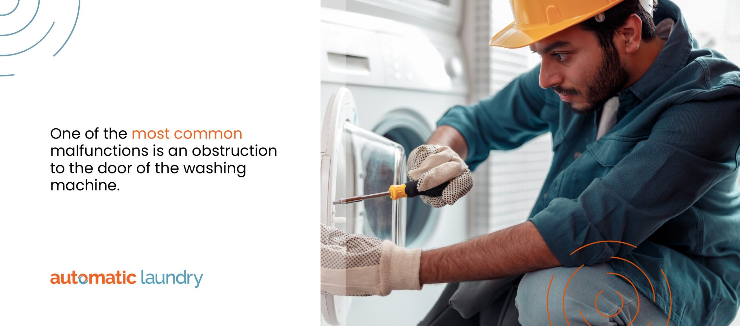  Laundry Room Maintenance:  one of the most common malfunctions is an obstruction to the door of the washing machine.